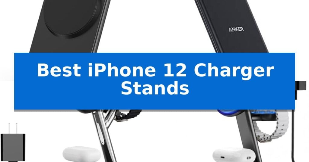 Best iPhone 12 Charger Stands
