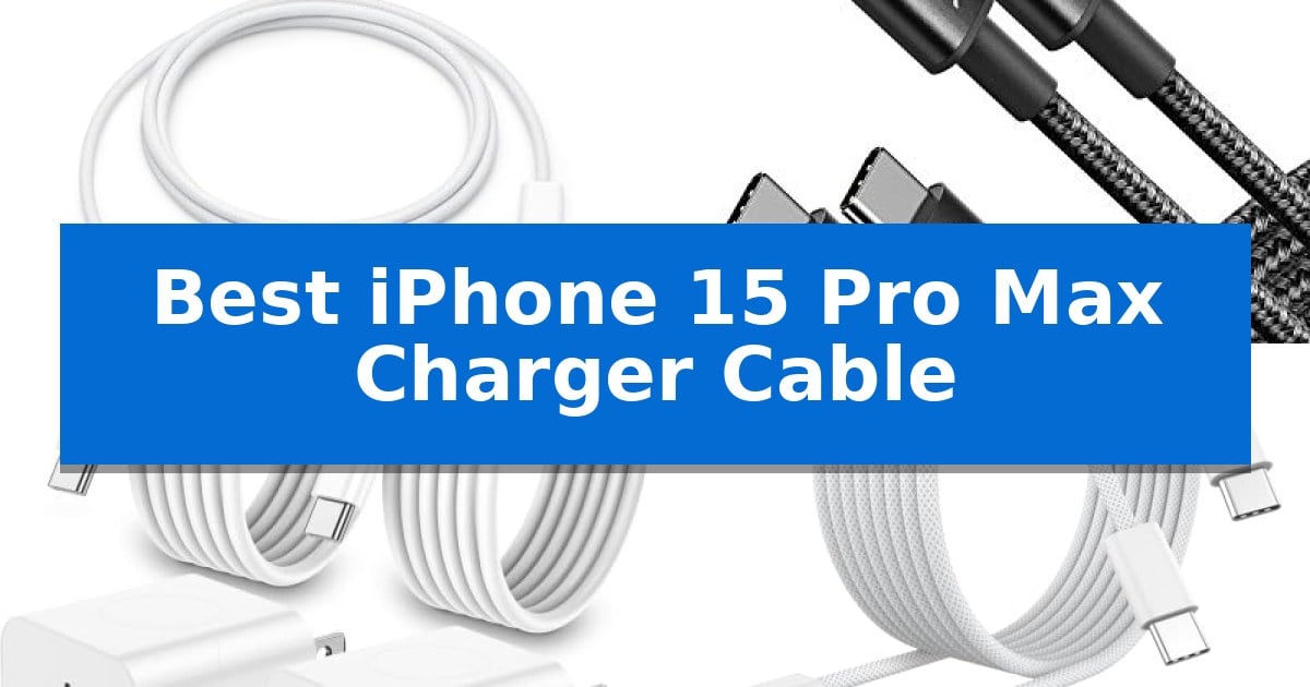 Best iPhone 15 Pro Max Charger Cable
