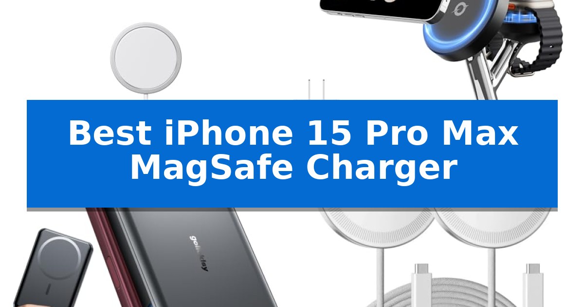 Best iPhone 15 Pro Max MagSafe Charger