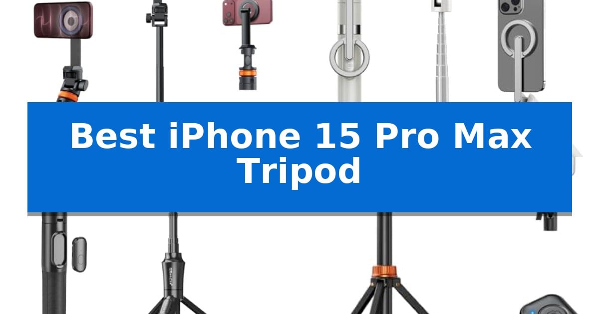 Best iPhone 15 Pro Max Tripod