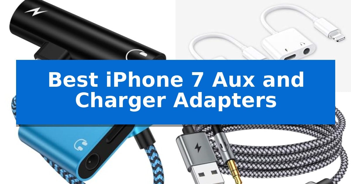 Best iPhone 7 Aux and Charger Adapters