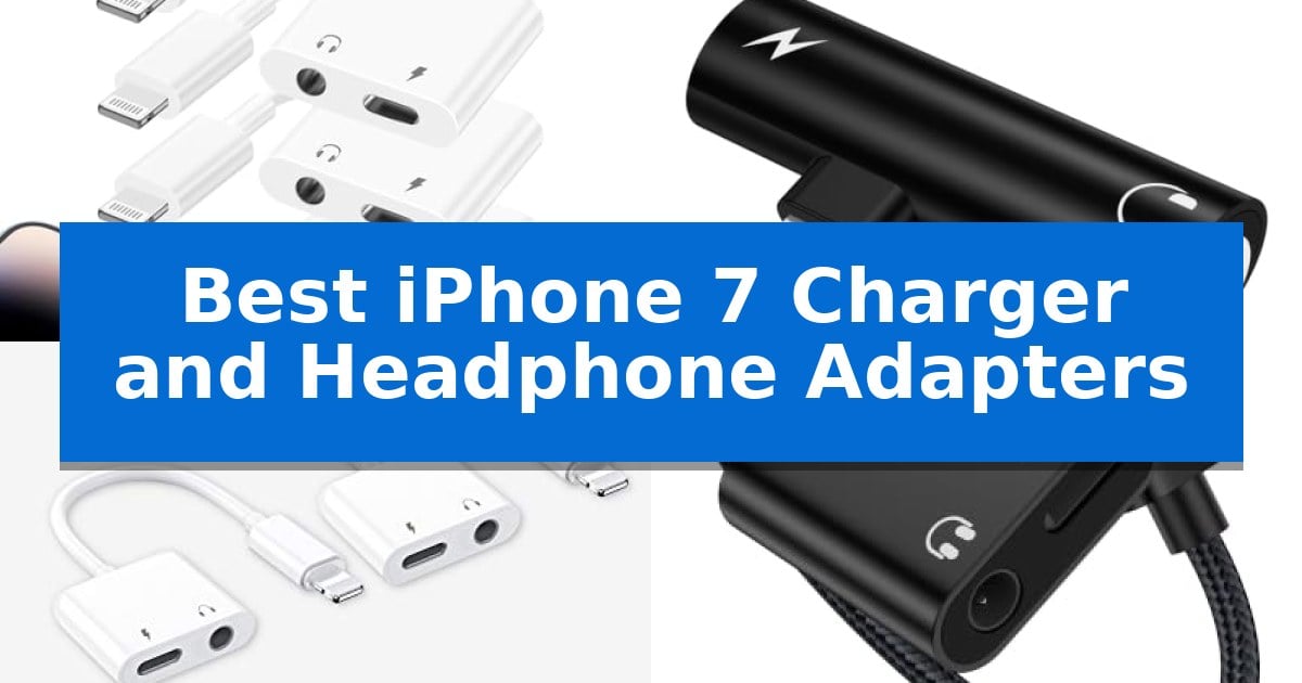 Best iPhone 7 Charger and Headphone Adapters