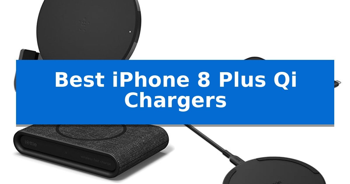 Best iPhone 8 Plus Qi Chargers