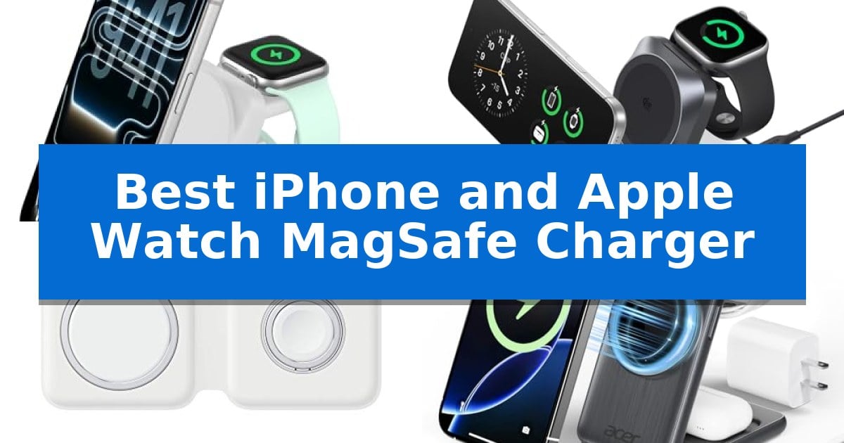 Best iPhone and Apple Watch MagSafe Charger