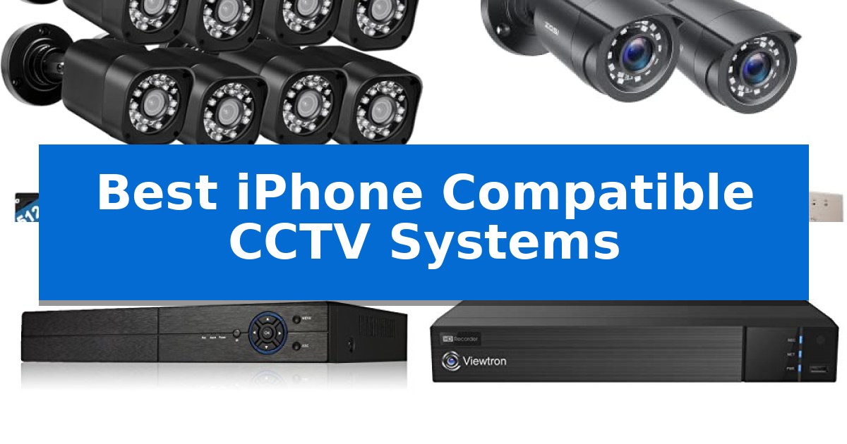 Best iPhone Compatible CCTV Systems