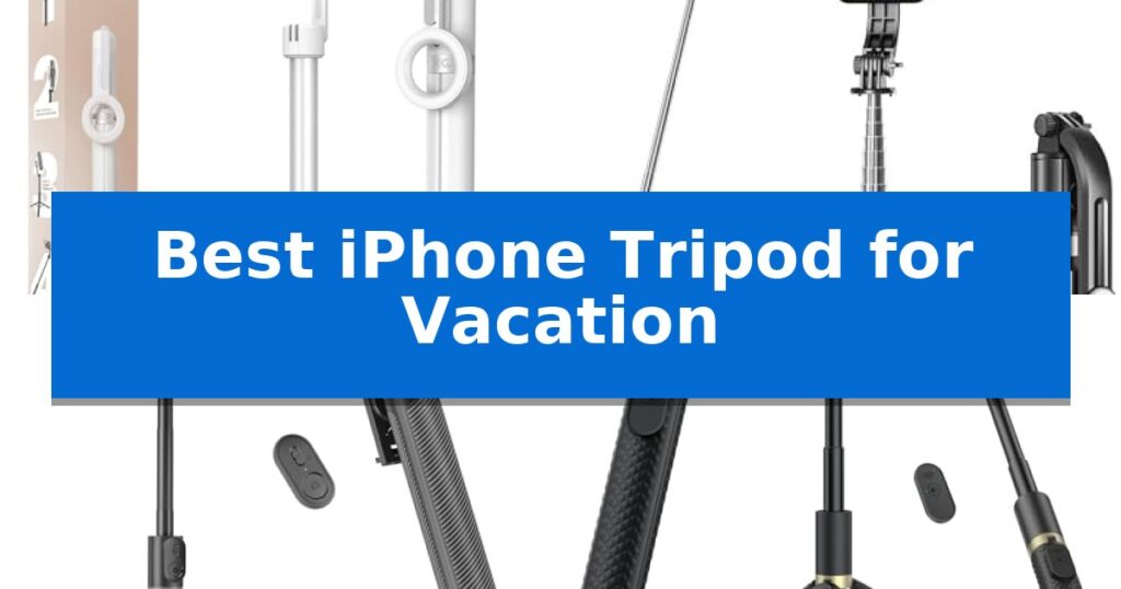 Best iPhone Tripod for Vacation