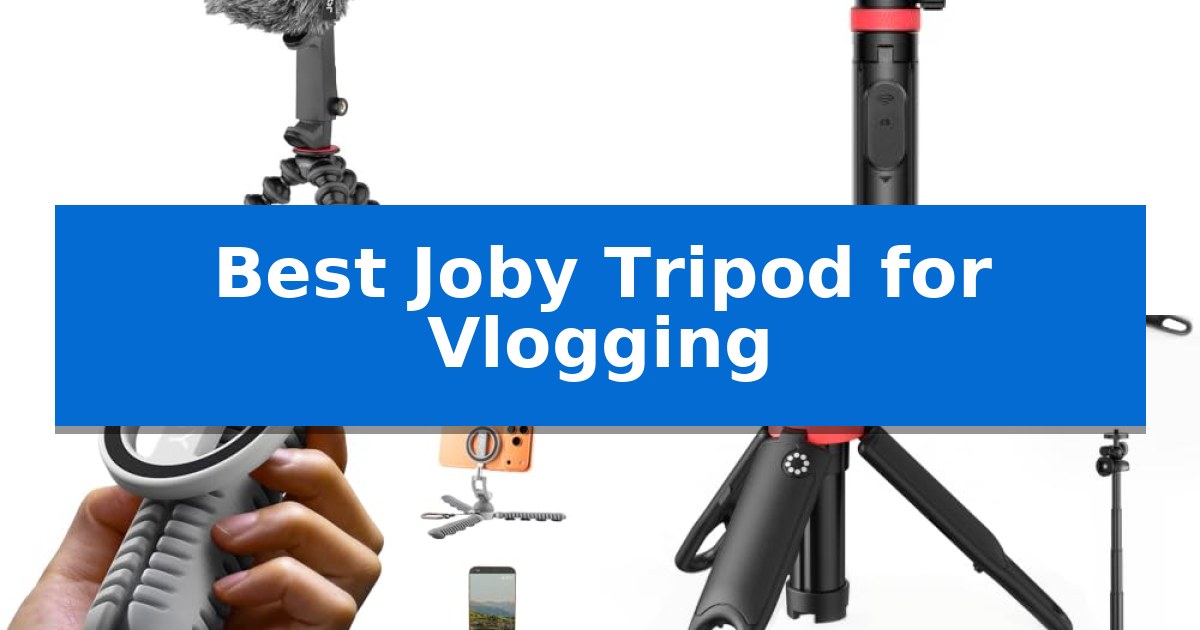 Best Joby Tripod for Vlogging