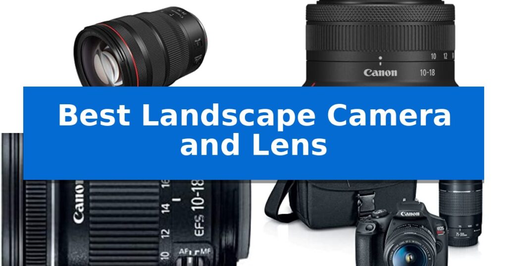 Best Landscape Camera and Lens