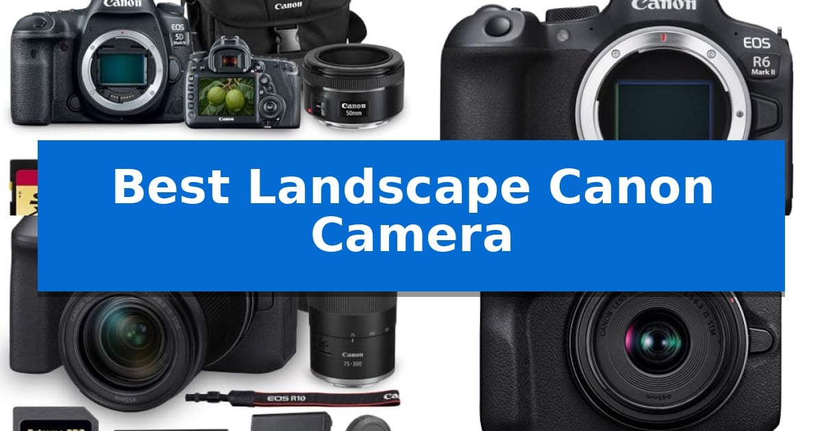 Best Landscape Canon Camera