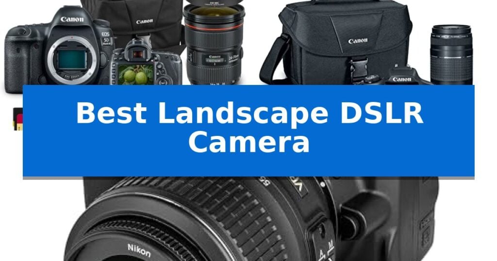 Best Landscape DSLR Camera