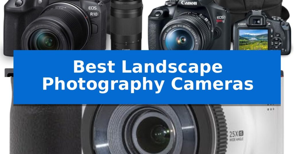 Best Landscape Photography Cameras