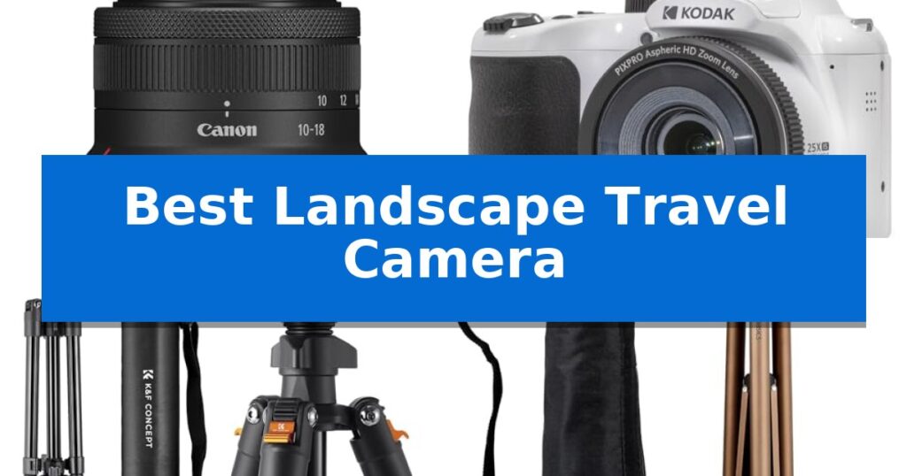 Best Landscape Travel Camera