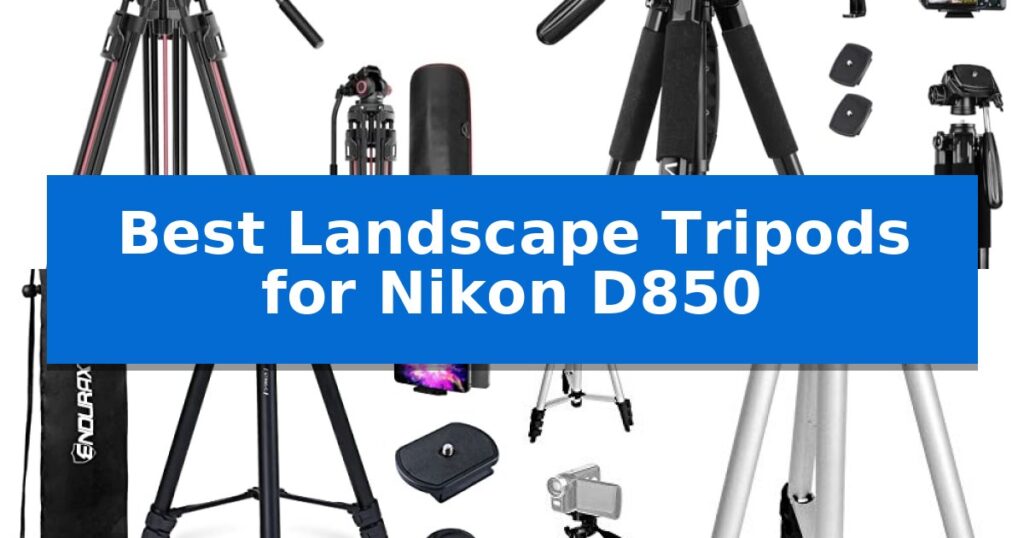 Best Landscape Tripods for Nikon D850