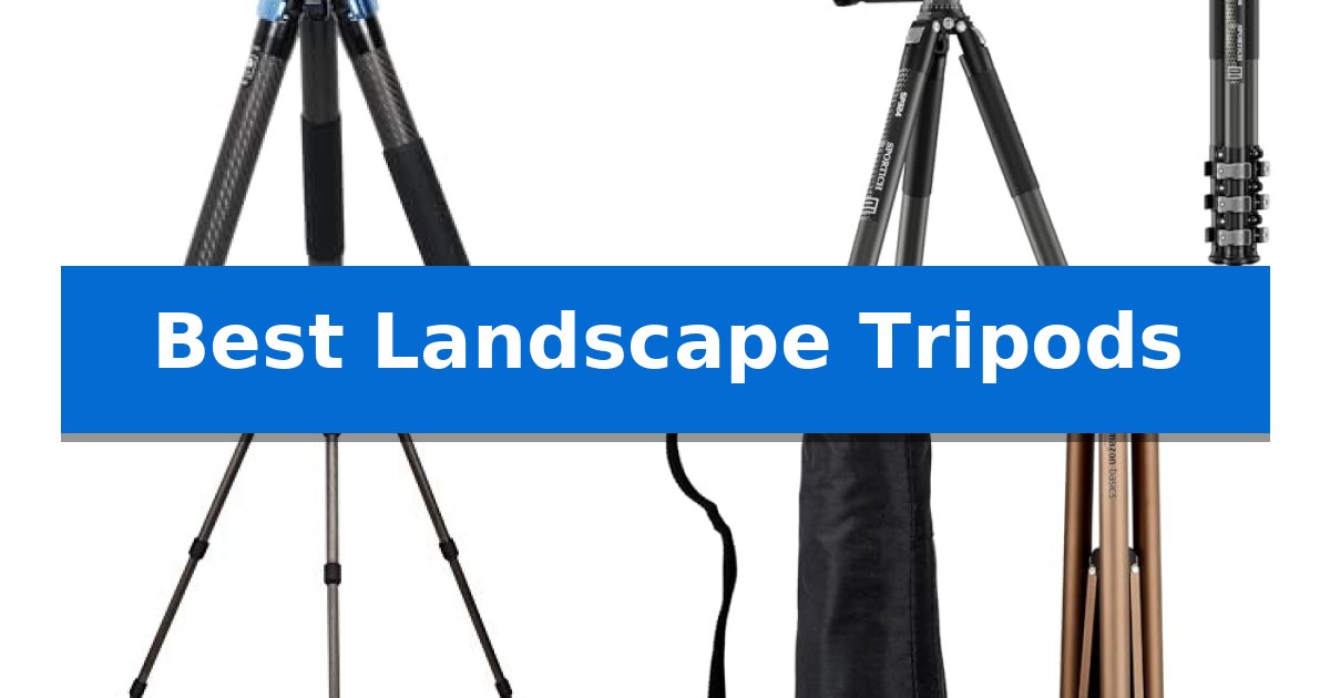 Best Landscape Tripods