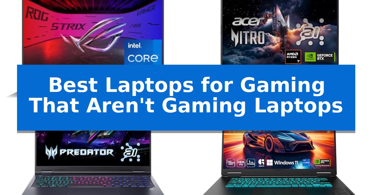 Best Laptops for Gaming That Aren't Gaming Laptops