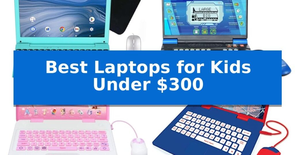 Best Laptops for Kids Under $300