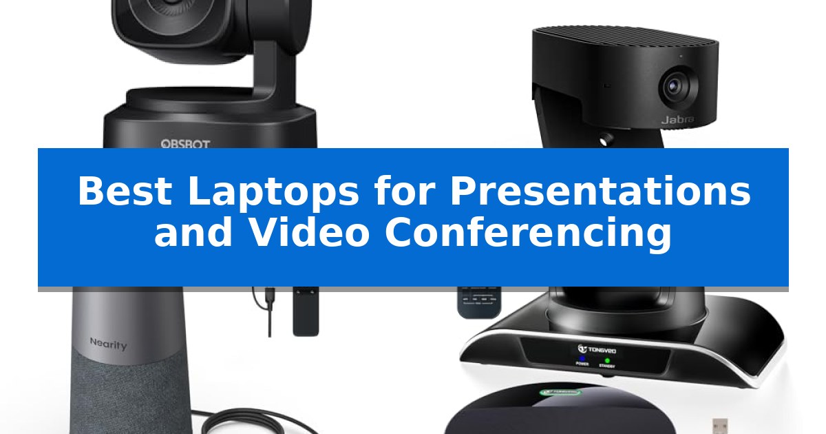 Best Laptops for Presentations and Video Conferencing