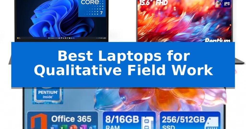 Best Laptops for Qualitative Field Work