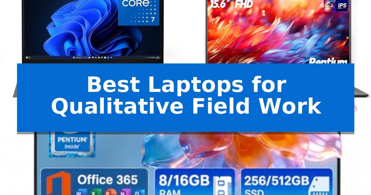 Best Laptops for Qualitative Field Work