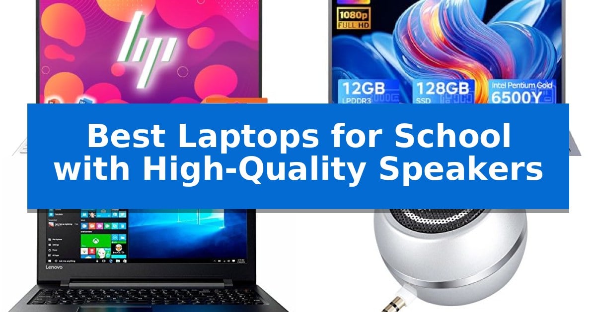 Best Laptops for School with High-Quality Speakers
