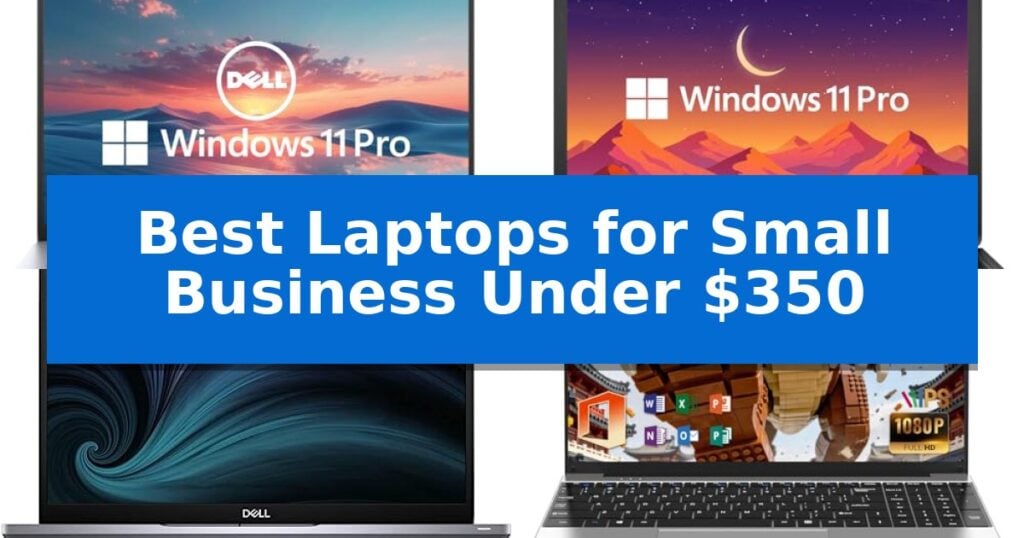 Best Laptops for Small Business Under $350