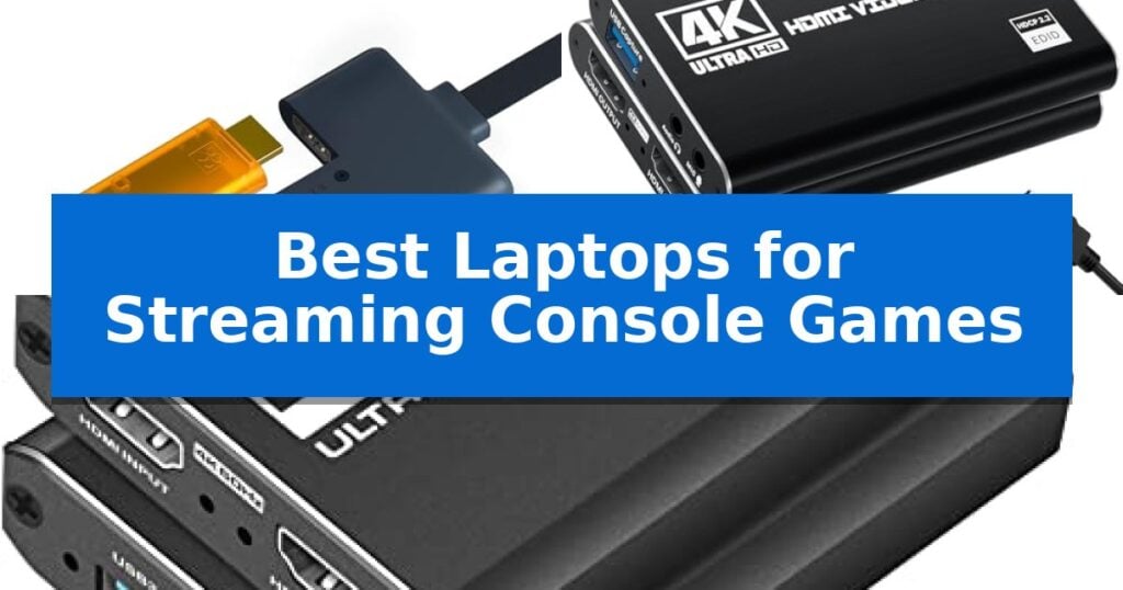 Best Laptops for Streaming Console Games