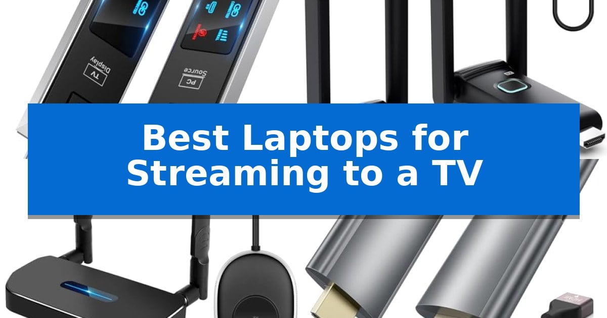 Best Laptops for Streaming to a TV