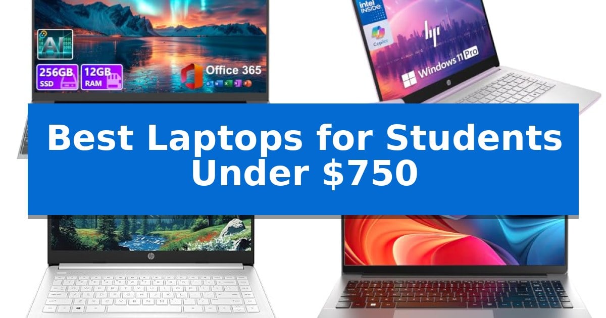 Best Laptops for Students Under $750