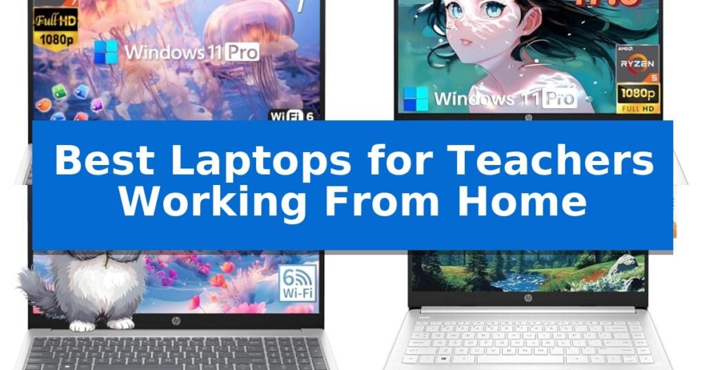 Best Laptops for Teachers Working From Home