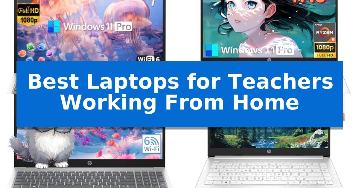 Best Laptops for Teachers Working From Home