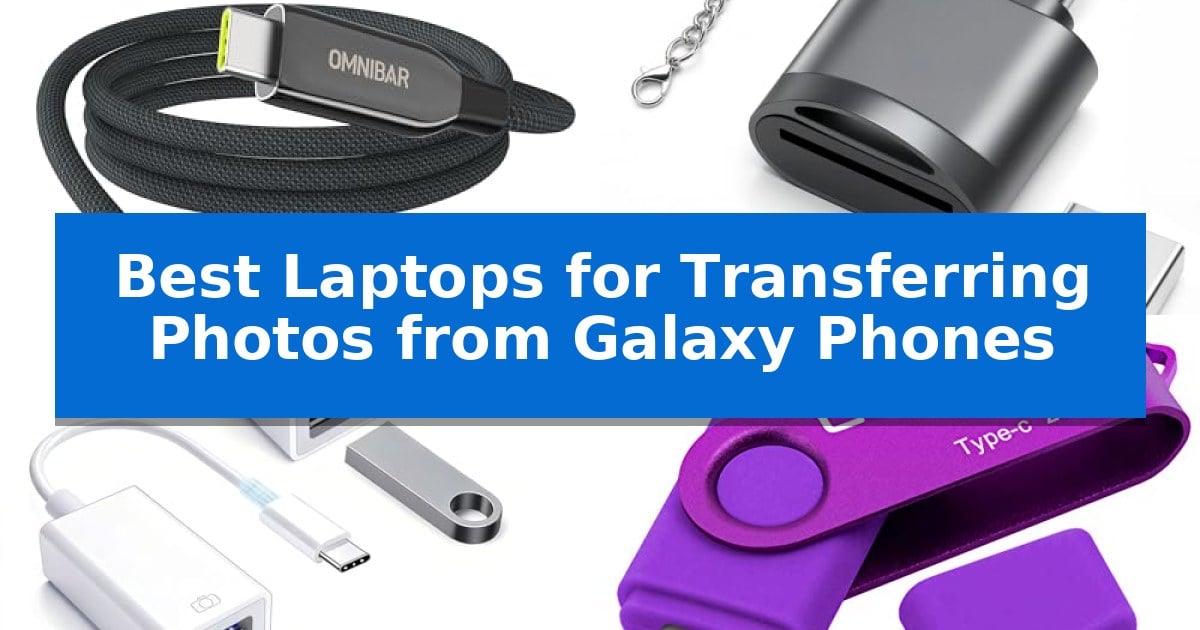 Best Laptops for Transferring Photos from Galaxy Phones