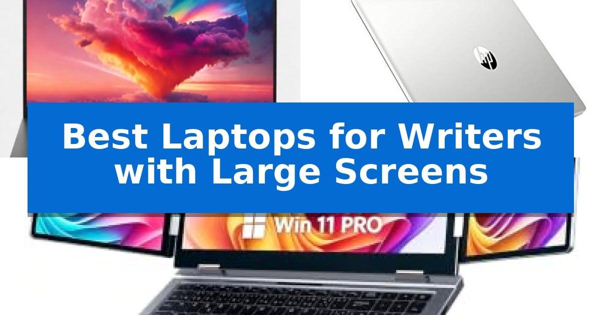Best Laptops for Writers with Large Screens