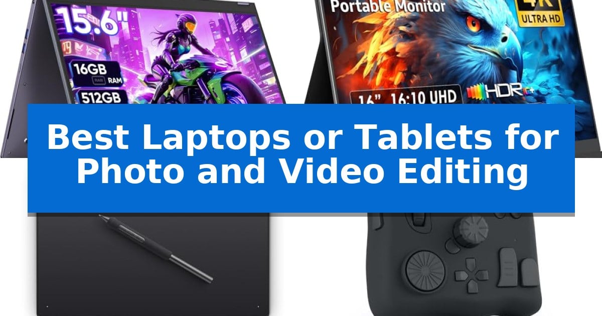 Best Laptops or Tablets for Photo and Video Editing