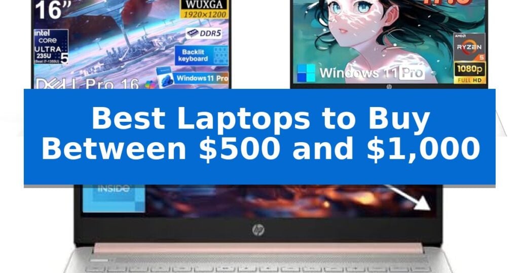 Best Laptops to Buy Between $500 and $1,000