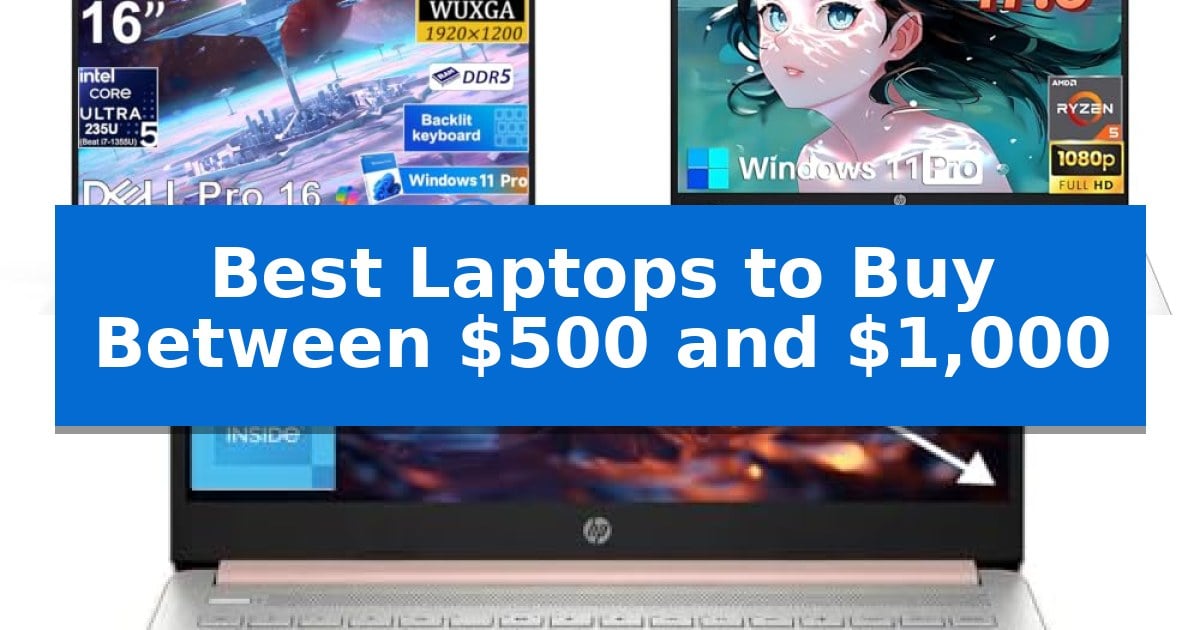 Best Laptops to Buy Between $500 and $1,000