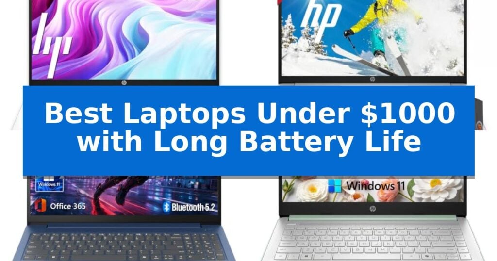 Best Laptops Under $1000 with Long Battery Life