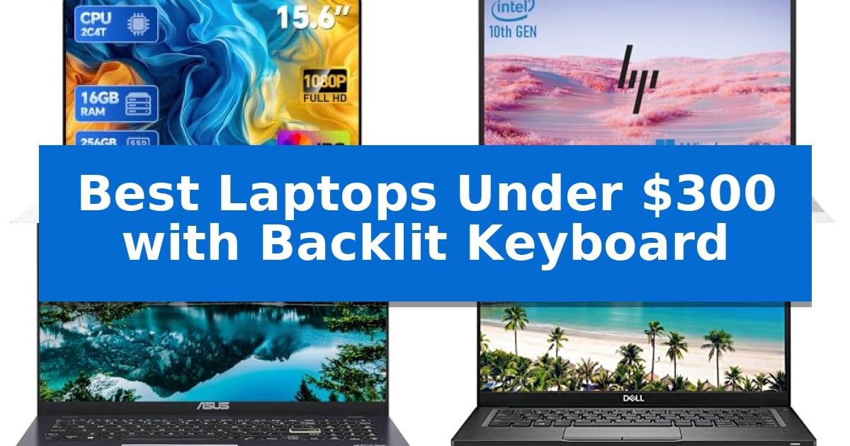 Best Laptops Under $300 with Backlit Keyboard