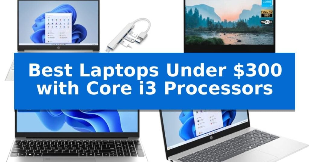 Best Laptops Under $300 with Core i3 Processors