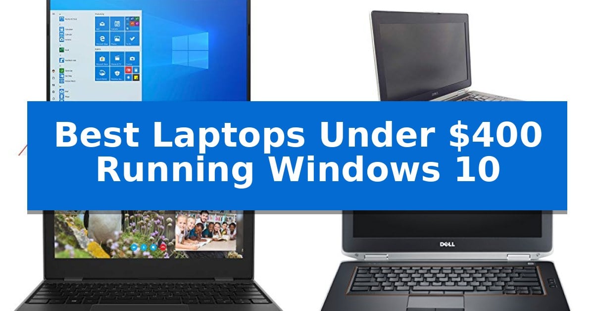 Best Laptops Under $400 Running Windows 10