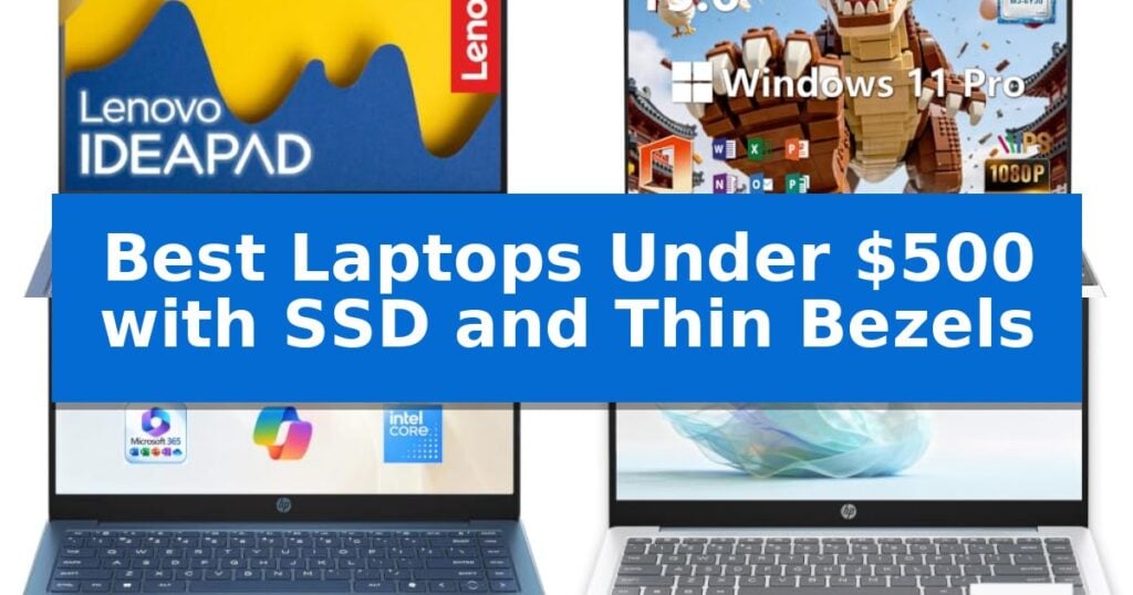 Best Laptops Under $500 with SSD and Thin Bezels
