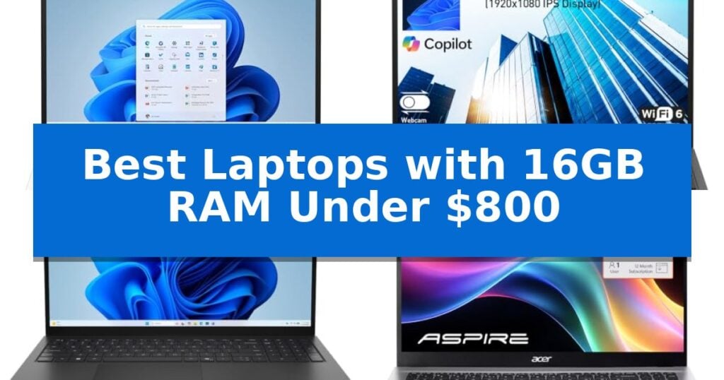 Best Laptops with 16GB RAM Under $800