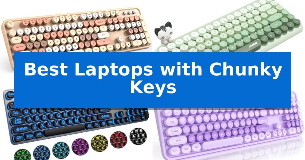 Best Laptops with Chunky Keys