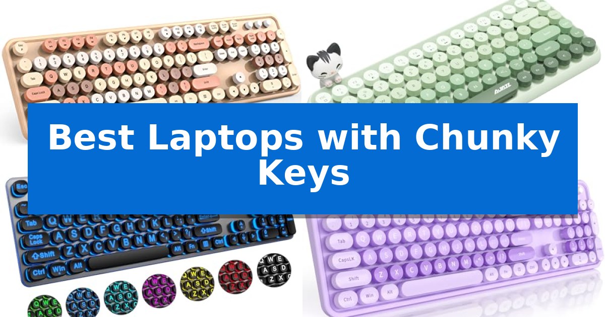 Best Laptops with Chunky Keys
