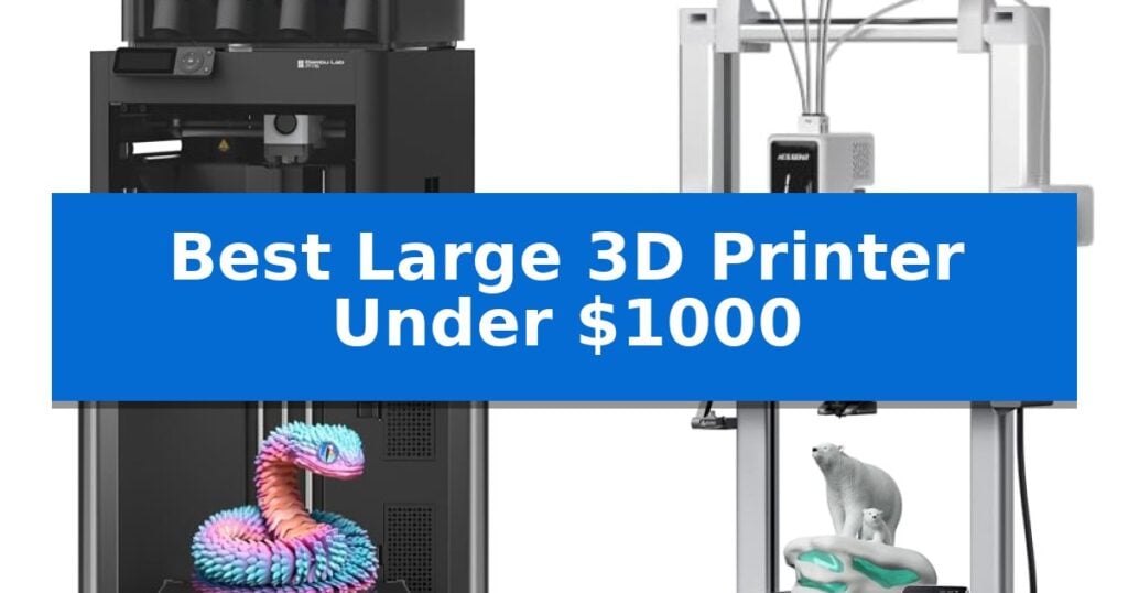 Best Large 3D Printer Under $1000