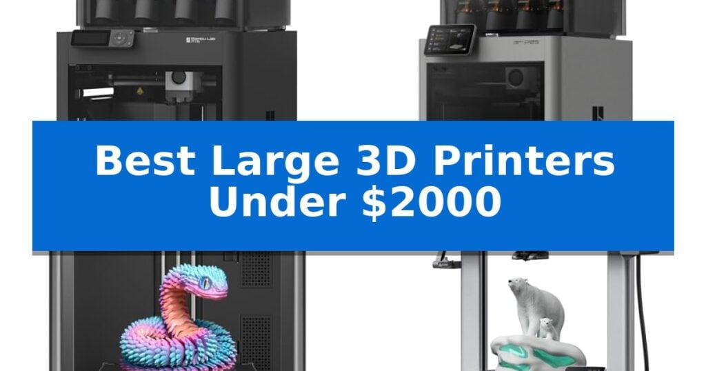 Best Large 3D Printers Under $2000