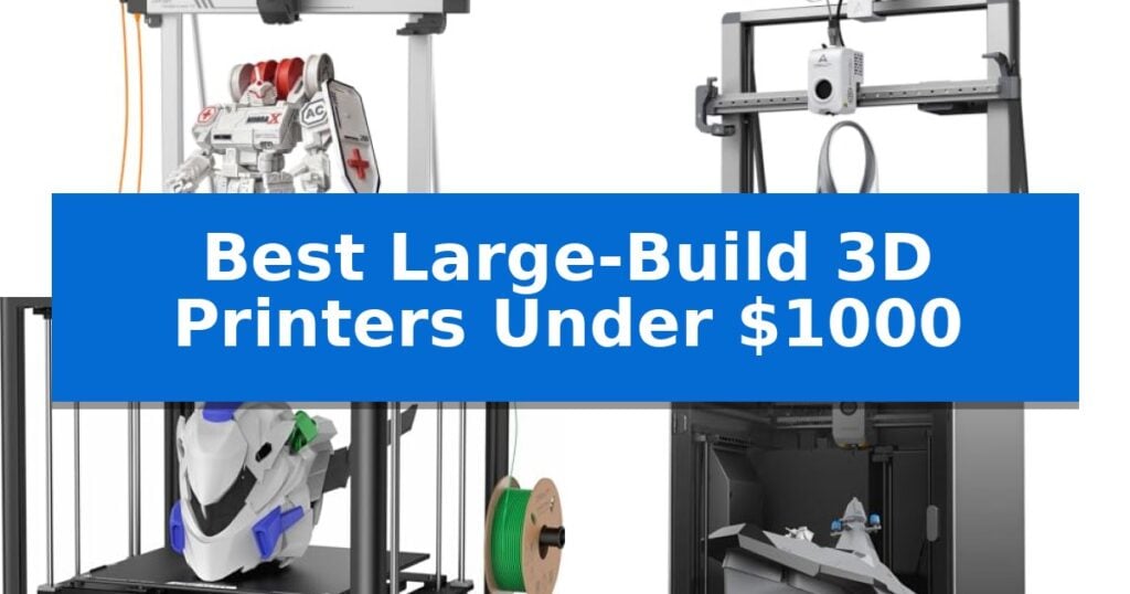 Best Large-Build 3D Printers Under $1000