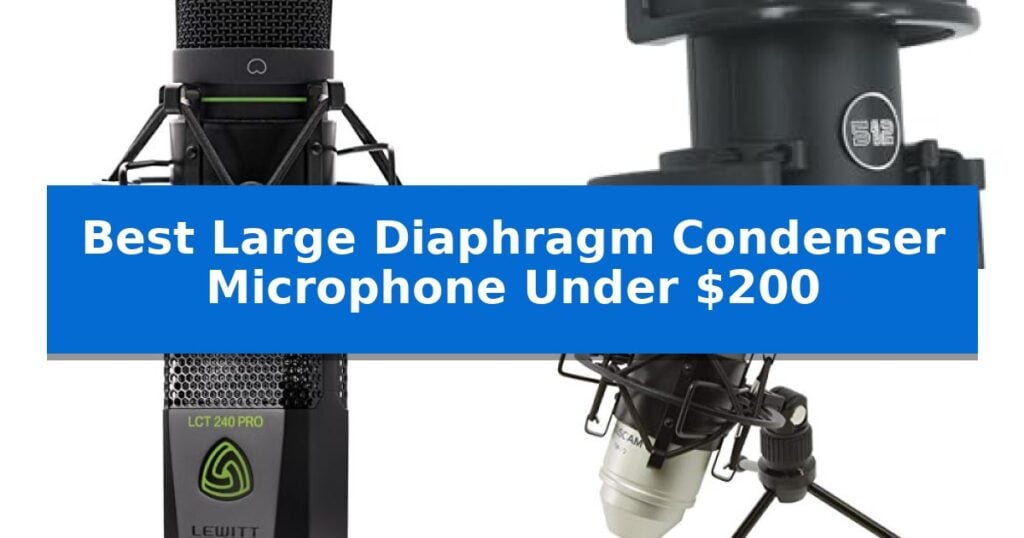 Best Large Diaphragm Condenser Microphone Under $200