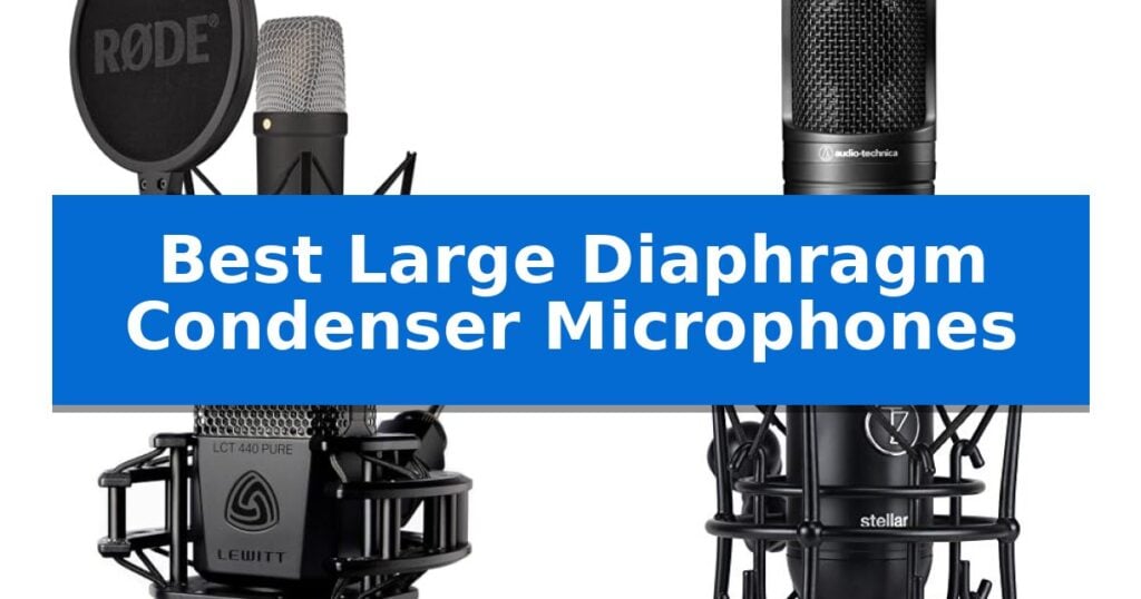 Best Large Diaphragm Condenser Microphones