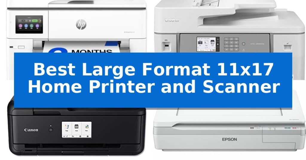 Best Large Format 11x17 Home Printer and Scanner