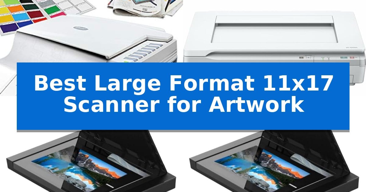Best Large Format 11x17 Scanner for Artwork